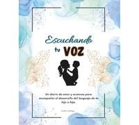 Escuchando tu voz: Diario guiado para madres de niños con TDL, retraso del habla o dificultades del lenguaje, registra avances, emociones y terapias ... el desarrollo del lenguaje y anotar avances.