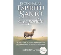 Escuchar Al Espíritu Santo Sí Es Posible: Un Devocional De 16 Días Para Aprender A Reconocer La Voz De Dios En Tu Vida Diaria (Vida En El Espíritu)