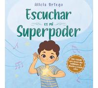 Escuchar es mi Superpoder: Una historia para ayudar a los niños a desarrollar habilidades de atención y escucha activa (los niños de 3 a 8 años ... instrucciones) (Mis libros de superpoderes)