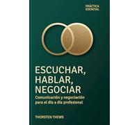 Escuchar, Hablar, Negociar: Comunicación y negociación para el día a día profesional (PRÁCTIA ESENCIAL)