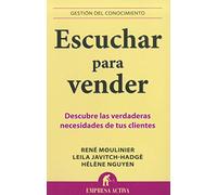 Escuchar para vender: Descubre las verdaderas necesidades de tus clientes (Gestión del conocimiento)