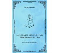 Escuchar tu intuición para transformar tu vida: Tablas de radiestesia