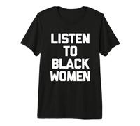 Escuche a Las Mujeres Negras - Funny Black Lives Matter Feminist BLM Camiseta Premium