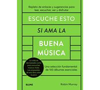 Escuche esto si ama la buena música: Una selección fundamental de 100 álbumes esenciales (ARTE)