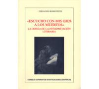 Escucho Con Mis Ojos A Los Muertos : La Odisea De La Interpretación Literaria