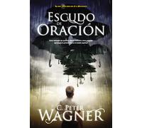 Escudo de oración: Cómo interceder por pastores, líderes cristianos y otros creyentes que ocupan la primera linea en la batalla espiritual (Serie Guerrero En Oracion)