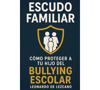 Escudo Familiar: Como proteger a tu hijo del Bullying Escolar