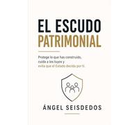 Escudo Patrimonial: Protege lo que has construido, cuida a los tuyos y evita que el Estado decida por ti
