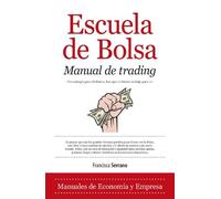 Escuela de Bolsa. Manual de trading: Como ganar 2000 dólares al mes en dos horas de trabajo al día (Economía) de Serrano Ruiz, Francisca (2013) Tapa blanda
