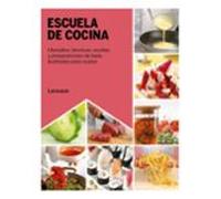 Escuela de cocina: Utensilios, técnicas, recetas y preparaciones de base, ilustradas paso a paso (LAROUSSE - Libros Ilustrados/ Prácticos - Gastronomía)