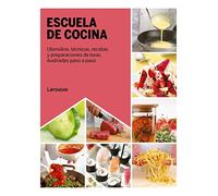 Larousse – Escuela de cocina: Técnicas, recetas y preparaciones de base ilustradas paso a paso