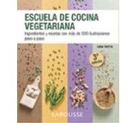Escuela de cocina vegetariana (LAROUSSE - Libros Ilustrados/ Prácticos - Gastronomía)