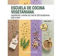 Escuela de cocina vegetariana (LAROUSSE - Libros Ilustrados/ Prácticos - Gastronomía)