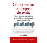 Escuela de consejeros: Claves para acceder, ejercer y consolidarse en un consejo de administración. (Economía y Empresa)