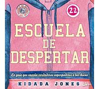 Escuela De Despertar: La Guia Que Enseña Verdaderos Superpoderes A Las