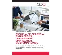 ESCUELA DE GERENCIA ESTRATÉGICA, PENSAMIENTO EMPRESARIAL CONTEMPORÁNEO: La gerencia y su aplicación de estrategias empresariales para las nuevas empresas modernas