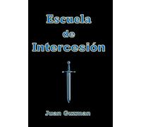 Escuela de Intercesion: Edificando la nueva generacion de guerreros/ Aprendiendo a crear su propia oracion/ 46 diferentes tipos de oracion para cada ... las nuevas armas que se puede usar.