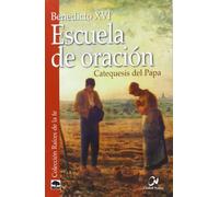 Escuela de oración. Catequesis del Papa (RAICES DE LA FE)