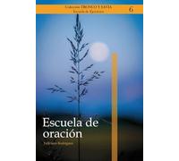 Escuela de Oración: Curso de iniciación a la oración meditativa y contemplativa (Colección Tronco y Savia)
