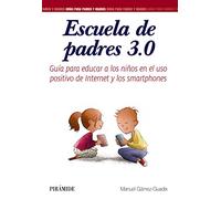 Escuela De Padres 3.0: Guia Para Educar A Los Niños En El Uso Positivo