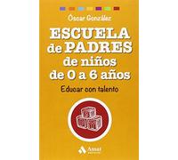 Escuela de Padres de niños de 0 a 6 años: Educar con talento (Biblioteca Escuela de padres)