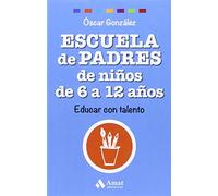 Escuela de Padres de niños de 6 a 12 años: Educar con talento (Biblioteca Escuela de padres)