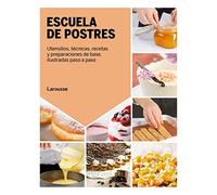 Escuela de postres (LAROUSSE - Libros Ilustrados/ Prácticos - Gastronomía)