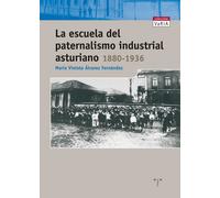 Escuela del paternalismo industrial asturiano 1880-1936 | M.v. Álvarez