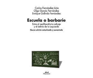Escuela o barbarie : entre el neoliberalismo salvaje y el delirio de la izquierda