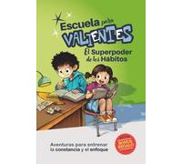 Escuela para Valientes: El superpoder de los hábitos: Aventuras infantiles para construir hábitos, responsabilidad y confianza (7-11 años)