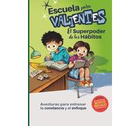 Escuela para Valientes: El superpoder de los hábitos: Aventuras infantiles para construir hábitos, responsabilidad y confianza (7-11 años)
