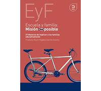 Escuela Y Familia. Misión Posible. 27 Maneras De Implicar A Las F Amil