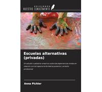 Escuelas alternativas (privadas): Un estudio cualitativo-empírico sobre las experiencias vividas en relación con la trayectoria formativa posterior y el éxito profesional