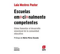Escuelas emocionalmente competentes: Cómo fomentar el desarrollo emocional de la comunidad educativa: 49 (Biblioteca Innovación Educativa)