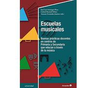 Escuelas musicales. Buenas prácticas docentes en centros de Primaria y Secundaria que educan a través de la músic (Universidad)