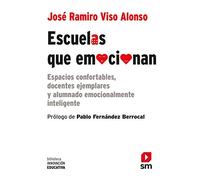 Escuelas que emocionan: Espacios confortables, docentes ejemplares y alumnado emocionalmente inteligente (Biblioteca Innovación Educativa)