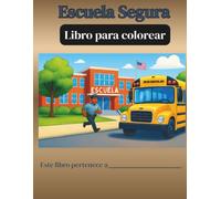 Escuelas Seguras: Libro para Colorear Escuela Segura: Para Estudiantes y Padres. Guía Ilustrada sobre Qué Hacer si un Intruso Amenaza la Seguridad de ... en Nuestro Sistema Escolar (BACK TO SCHOOL)