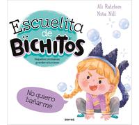 Escuelita de bichitos - No quiero bañarme: Pequeños problemas, grandes soluciones (Serres)