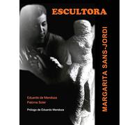 ESCULTORA. Margarita Sans-Jordi: Prólogo de Eduardo Mendoza