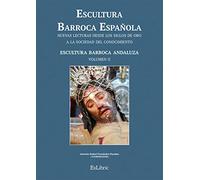 Escultura Barroca Española. Escultura Barroca Andaluza (Escultura Barroca Española. Nuevas Lecturas Desde Los Siglos De Oro A La Sociedad Del Conocimiento)