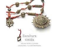 Escultura tímida: Diálogo entre la joyería tradicional y la contemporánea (VARIOS)
