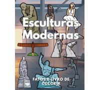 Esculturas Modernas: Factos e Livro de Colorir: Livro de Atividades para Crianças dos 4 aos 16 anos