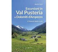 Escursioni in Val Pusteria e Dolomiti d'Ampezzo. 15 itinerari adatti a tutti