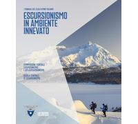 Escursionismo in ambiente innevato (I Manuali del Club Alpino Italiano)