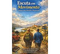 Escuta em Movimento: Viagens com um filósofo clínico e um psicoterapeuta entre dores, teorias e encontros reais