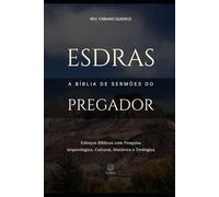 Esdras - A Bíblia De Sermões Do Pregador: Esboços Bíblicos Para Pregação de Sermões Expositivos e Estudos Bíblicos (Livros Históricos)