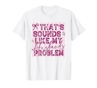 Ese es el Problema de mi Esposo Humor sarcástico de la Esposa Camiseta