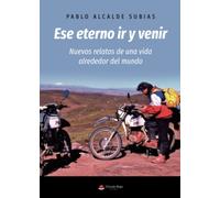 Ese eterno ir y venir: Nuevos relatos de una vida alrededor del mundo (SIN COLECCION)