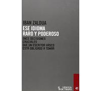 Ese idioma raro y poderoso: Once decisiones cruciales que un escritor vasco está obligado a tomar (Desórdenes)