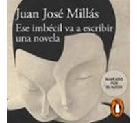 Ese Imbécil Va A Escribir Una Novela (audiolibro)